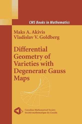 Differential Geometry of Varieties with Degenerate Gauss Maps (CMS ...