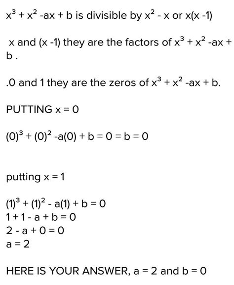Solution if x3+ x2 - ax + b is divisible by x2 -x, write the values of ...