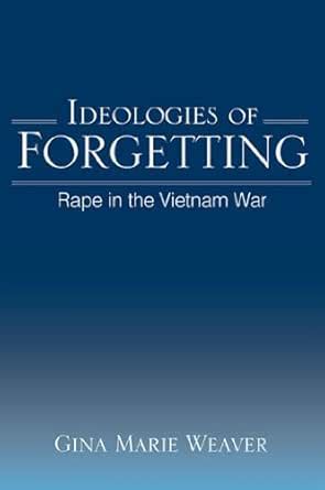 Ideologies of Forgetting: Rape in the Vietnam War (SUNY series in ...