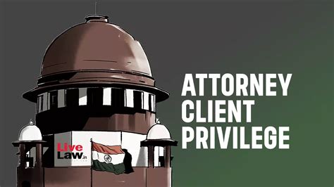 Attorney-Client Privilege: Supreme Court To Hear Plea On Client ...