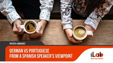 German Vs Portuguese From a Spanish Speaker's Viewpoint - ILAB Academy