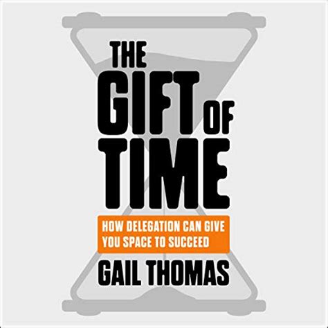 The Gift of Time: How Delegation Can Give You Space to Succeed (Audio ...