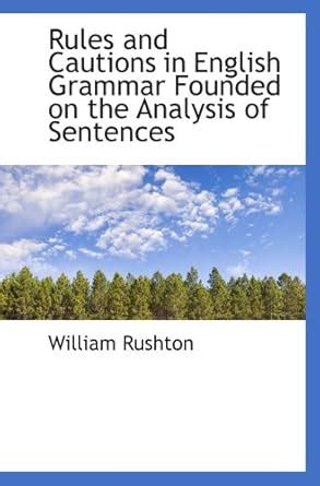 Rules and Cautions in English Grammar Founded on the Analysis of ...