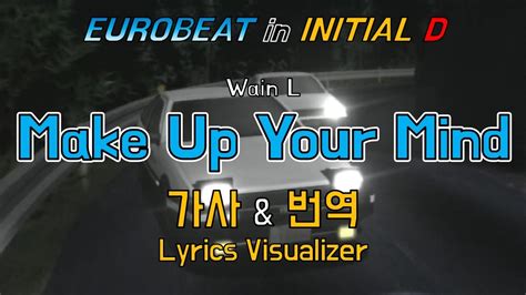 Wain L / Make Up Your Mind 가사&번역【Lyrics/Initial D/Eurobeat/이니셜D/유로비트 ...