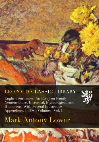 English Surnames. An Essay on Family Nomenclature, Historical ...
