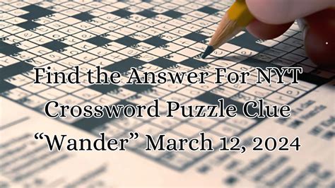 Find the Answer For NYT Crossword Puzzle Clue "Wander" March 12, 2024 ...
