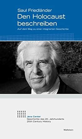 Den Holocaust beschreiben: Auf dem Weg zu einer integrierten Geschichte ...