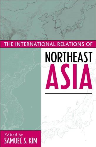 The International Relations of Northeast Asia (Asia in World Politics ...