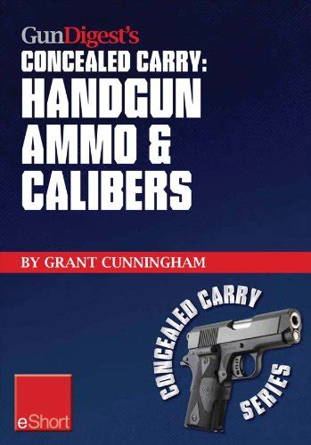 Gun Digest’s Handgun Ammo & Calibers Concealed Carry eShort: Learn the ...