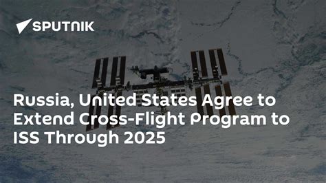 Russia, United States Agree to Extend Cross-Flight Program to ISS ...