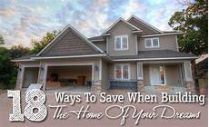 how to save money when building a house 18 ways to save money when building the home of your dreams how to save money when building a house 18 ways to save money when building the home of your dreams