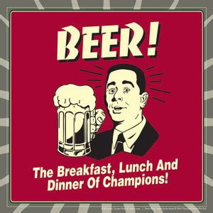 Posterhouzz Beer! The Breakfast, Lunch And Dinner Of Champions! Fine ...