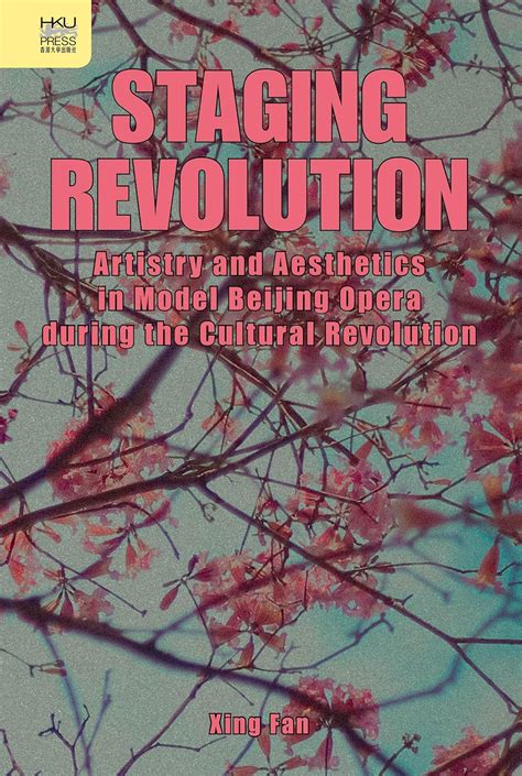 Staging Revolution: Artistry and Aesthetics in Model Beijing Opera ...