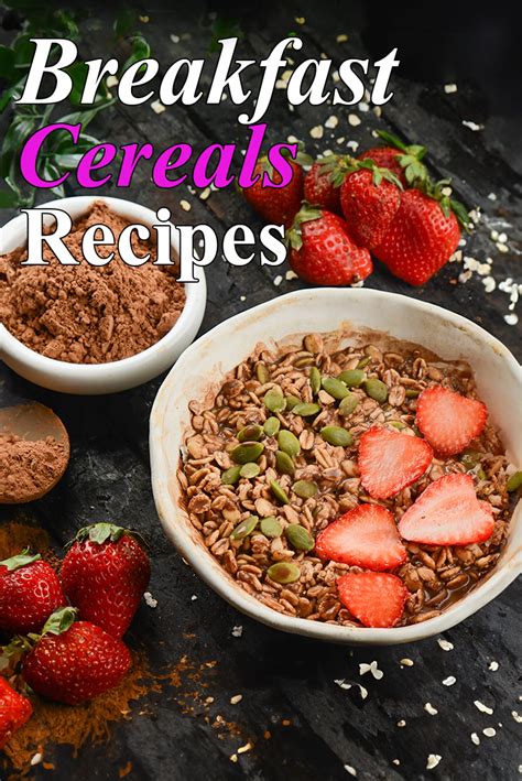 20 Breakfast Cereal Recipes, with oats, muesli, almond milk options