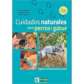 Buy Cuidados naturales para perros y gatos: Higiene, alimentación y ...