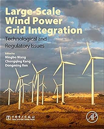 Large-Scale Wind Power Grid Integration: Technological and Regulatory ...