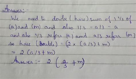 Write the algebraic expression for 'double the sum of one third of a ...