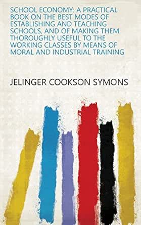 School Economy: a Practical Book on the Best Modes of Establishing and ...