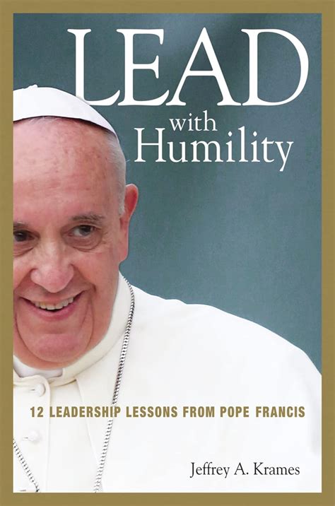 Buy Lead With Humility: 12 Leadership Lessons from Pope Francis Book ...