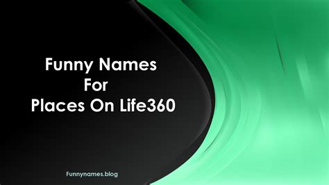 99+ Best Funny Names For Places On Life360
