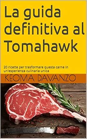 La guida definitiva al Tomahawk: 20 ricette per trasformare questa ...
