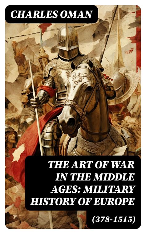 The Art of War in the Middle Ages: Military History of Europe (378-1515) eBook by Charles Oman ...