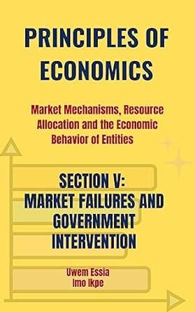 PRINCIPLES OF ECONOMICS Market Mechanisms, Resource Allocation and the ...