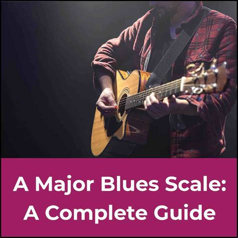 A Major Blues Scale: The Ultimate Guitar Guide 🎸🎶