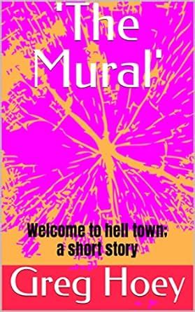 'The Mural': Welcome to hell town; a short story eBook : Hoey, Greg ...