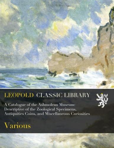 A Catalogue of the Ashmolean Museum: Descriptive of the Zoological ...