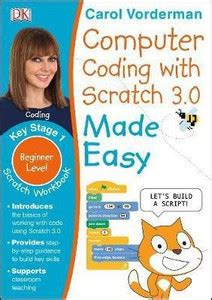 Computer Coding with Scratch 3.0 Made Easy, Ages 7-11 (Key Stage 2 ...