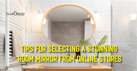 Tips for Selecting a Stunning Room Mirror from Online Stores – Glazonoid