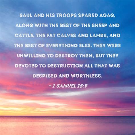 1 Samuel 15:9 Saul and his troops spared Agag, along with the best of ...