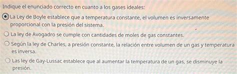 Solved: Indique el enunciado correcto en cuanto a los gases ideales: La ...