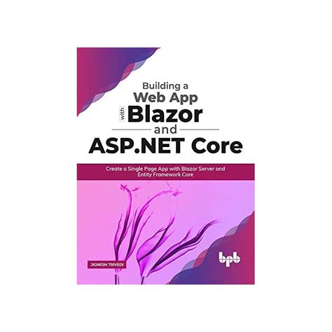 Buy Building a Web App with Blazor and ASP .Net Core: Create a Single ...