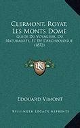 Buy Clermont, Royat, Les Monts Dome: Guide Du Voyageur, Du Naturaliste ...