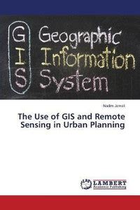 The Use of GIS and Remote Sensing in Urban Planning: Buy The Use of GIS ...