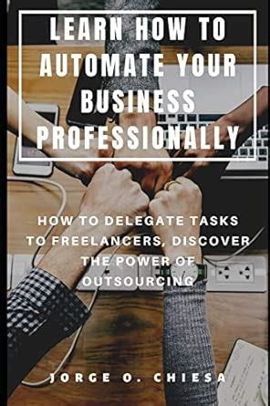 Buy Learn How to Automate Your Business Professionally: How to Delegate ...