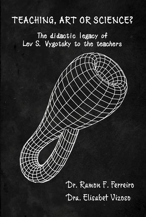 Teaching, Art or Science?: The didactic legacy of Lev S. Vygotsky to ...