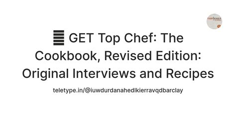 GET Top Chef: The Cookbook, Revised Edition: Original Interviews and ...