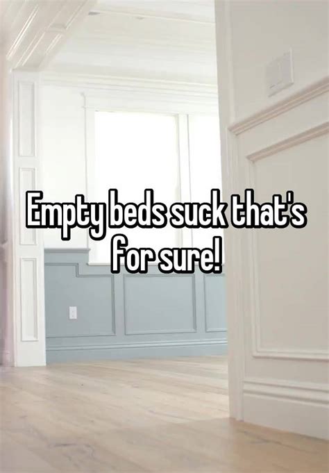 Empty beds suck that
