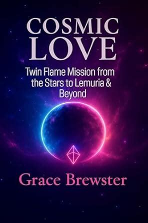 COSMIC LOVE: Twin Flame Mission from the Stars to Lemuria and Beyond ...