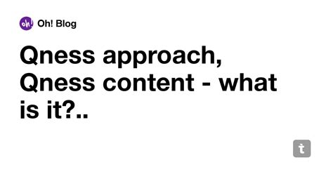 Qness approach, Qness content - what is it?.. — Teletype