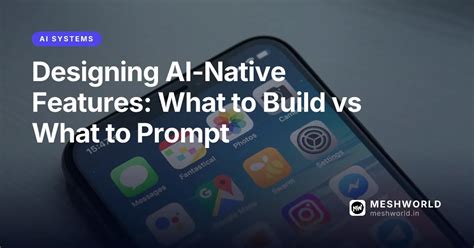 Designing AI-Native Features: What to Build vs What to Prompt | MeshWorld
