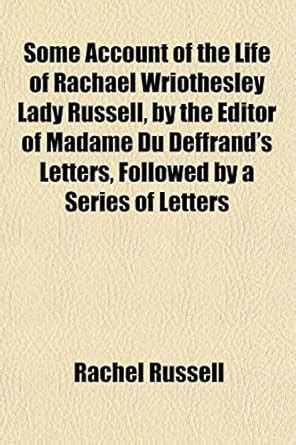 Some Account of the Life of Rachael Wriothesley Lady Russell, by the ...