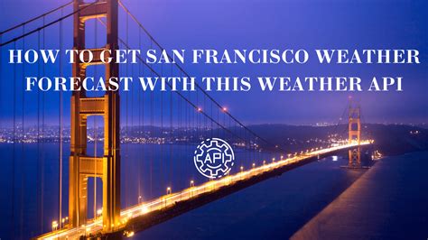 How To Get San Francisco Weather Forecast With This Weather API