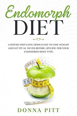 Endomorph Diet: A Step-by-Step Long-Term Guide to Lose Weight and Get ...