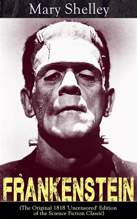 Frankenstein (The Original 1818 'Uncensored' Edition of the Science ...