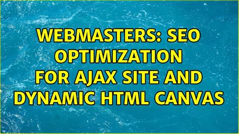 Webmasters: SEO optimization for AJAX site and dynamic HTML canvas (4 ...