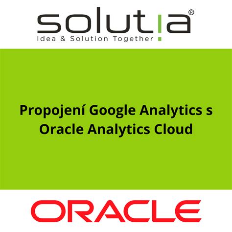 Propojení Google Analytics s Oracle Analytics Cloud - Solutia s.r.o.
